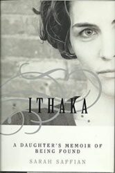 The cover of Ithaka by Sarah Saffian. with a photo of the author. Subtitle: A Daughter's Memoir of Being Found